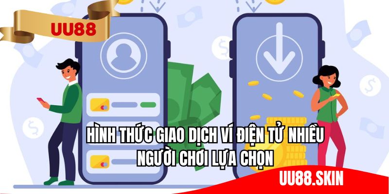 Hình thức giao dịch ví điện tử nhiều người chơi lựa chọn